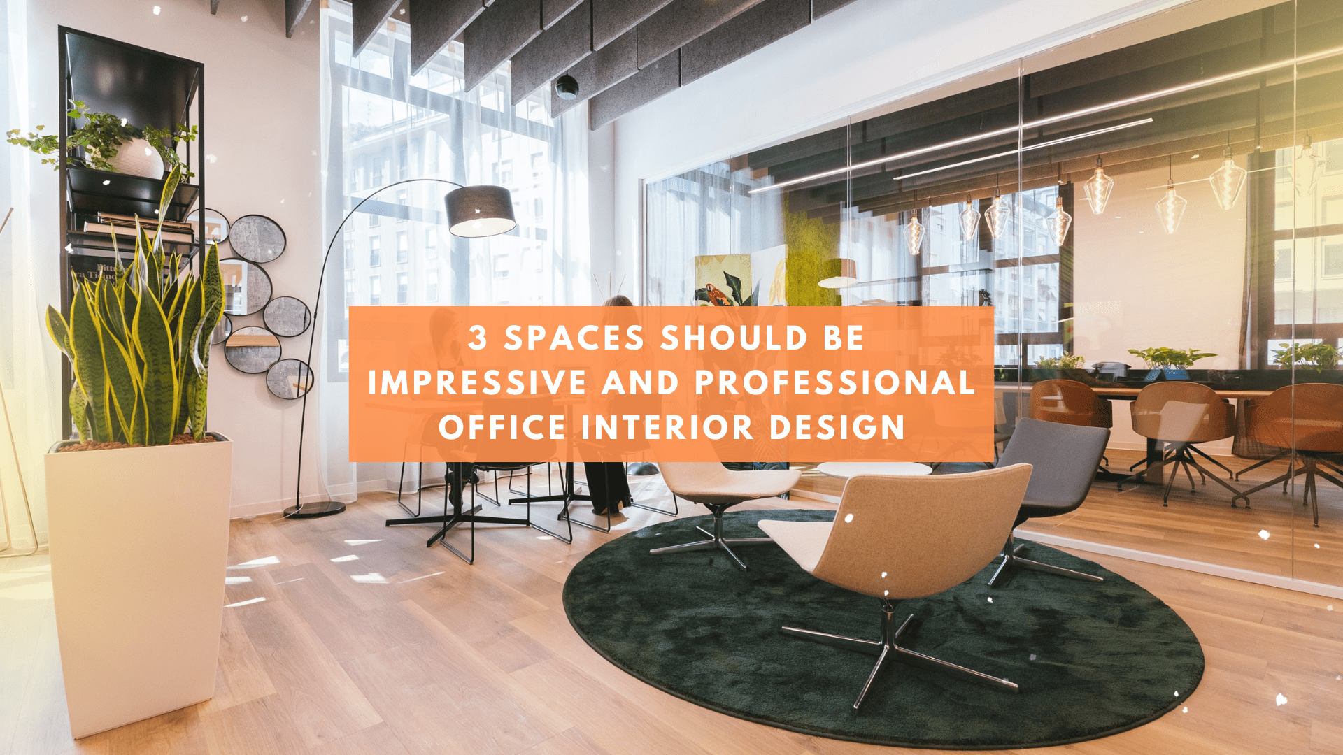 3 Spaces Should Be Impressive And Professional Office Interior Design